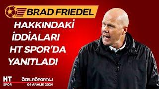 Brad Friedel Özel Röportaj (04 Aralık 2024) - HT Spor