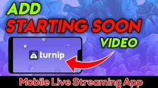 Add Stream Starting Soon Video & Custom Overlay In Turnip Live Stream [ Turnip Live Streaming App ]