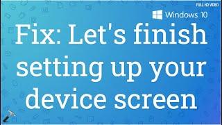 Fix: 'Let's finish setting up your device' screen in Windows 10