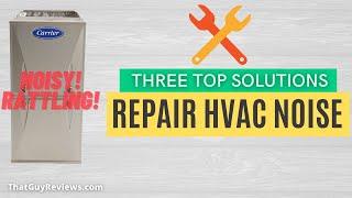 HVAC Noise Repair | Rattling Sound - 3 Fixes - Carrier | Make Loud Noise