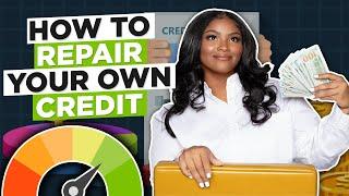 HOW TO REPAIR YOUR OWN CREDIT