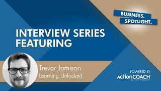 Spotlight Interview with Trevor Jamison from Learning Unlocked - Presented by Scott Millar