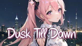 「Nightcore」 Dusk Till Dawn - ZAYN ft. Sia  (Lyrics)