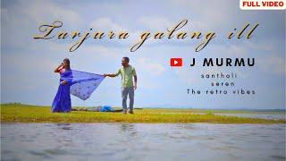 TARJURA GALANG ILL || OFFICIAL VIDEO  2023|| J MURMU || ANNU HEMBROM || The retro vibes