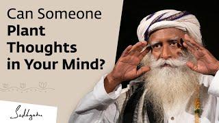 Can Someone Plant Thoughts in Your Mind? - Sadhguru