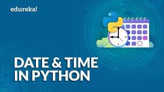 Date and Time in Python | datetime Module Explained | Python Tutorial for Beginners | Edureka