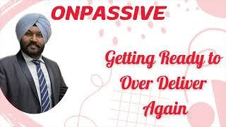 #ONPASSIVE - Getting Ready to Overdeliver Again 