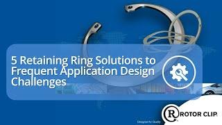 5 Retaining Ring Solutions to Frequent Application Design Challenges