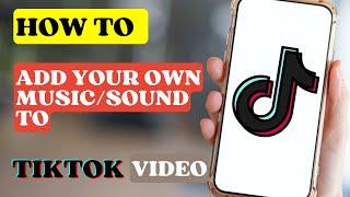 How to Add Your Own Music/Sound to TikTok Videos