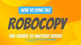 How to Sync Files from One Server to Another with Robocopy