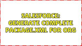 Salesforce: Generate complete package.xml for Org (5 Solutions!!)
