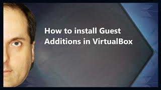 How to install Guest Additions in VirtualBox