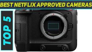 Top 5 Netflix Approved Cameras in 2024