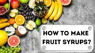 How to make FRUIT SYRUPS at home?