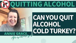 How to stop drinking cold turkey? Is it possible to quit cold turkey?