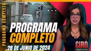 Chalco, bajo el agua por las fuertes lluvias | Ciro Gómez Leyva | Programa Completo 28/junio/2024