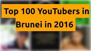    Top 100 YouTubers in Brunei in 2016   