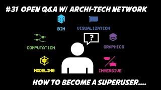 #31 Open Q&A w/ ARCHI-TECH NETWORK...How to become a superuser...what software to learn?