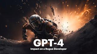 The Impact of GPT-4 on a Rogue Developer