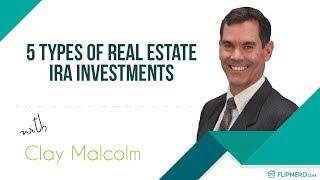 5 Types of Real Estate IRA Investments - Clay Malcolm