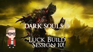 Dark Souls 3 Luck Build Run w/MrSketchead - SESSION #10!