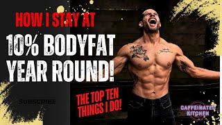 The Top Ten Things I Do To Stay At 10% Bodyfat Year Round