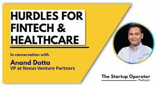 Hurdles for Fintech and Healthcare | Anand Datta | The Startup Operator - Bytes