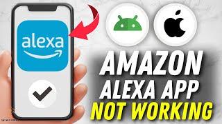 How to Fix Amazon Alexa App Not Working - Multiple Solutions! (Apple & Android)