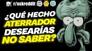 ¿Cuál HECHO ATERRADOR desearías NO SABER? - Preguntas de Reddit.