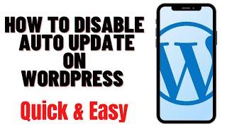 HOW TO DISABLE AUTO UPDATE ON WORDPRESS