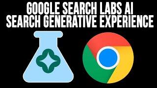 Google Search Labs SGE (Search Generative Experience) AI for Chrome Overview