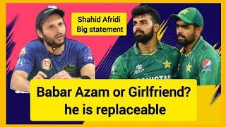 Babar Azam or Girlfriend? he is replaceable | Shahid Afridi big statement on Babar | Shan Masood