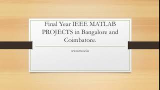 Final Year IEEE MATLAB PROJECTS in Bangalore and coimbatore-etcoe.in