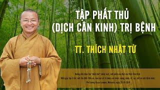 TT. THÍCH NHẬT TỪ HƯỚNG DẪN TẬP PHẤT THỦ  (DỊCH CÂN KINH) TRỊ BỆNH - THÁNG 10/ 2019