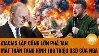 Toàn cảnh Thế giới 4/10: ATACMS lập công lớn phá tan mắt thần tàng hình 100 triệu USD của Nga