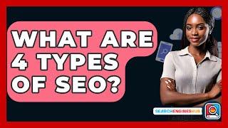 What Are 4 Types Of SEO? - SearchEnginesHub.com