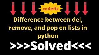 Difference between del, remove, and pop on lists in python