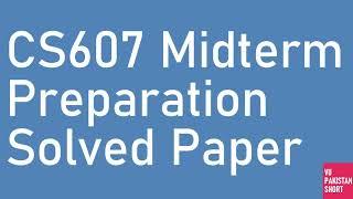 CS607 Mid term Preparation Solved Past Papers