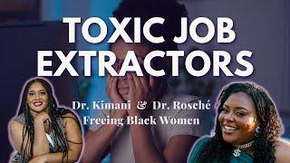 If you can't survive another year on that job... Toxic Job Extractors Freeing Black Women