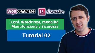 Configurazione WordPress, modalità Manutenzione e Sicurezza - [eCommerce + Elementor] - Tutorial 02