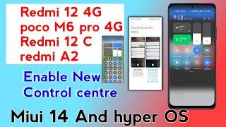 Redmi 12 4G, Redmi 12 C, Redmi A2,poco M6 Enable New control centre Miui 14, Hyper OS control centre