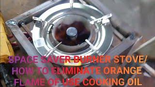 SPACE SAVER BURNER STOVE/HOW TO ELIMINATE ORANGE FLAME OF USE COOKING OIL
