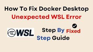 How To Fix Docker Desktop Unexpected WSL Error