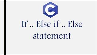 If - else if - else statement in c - (شرح if الشرطيه فى ال C)