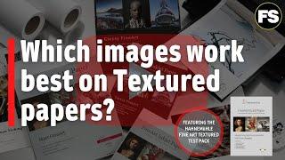 Which images work best on Fine Art Textured Papers - Fotospeed | Paper for Fine Art & Photography