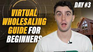 Day #3 - Virtual Wholesaling Real Estate (Step by Step Guide)