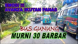 AVANZA EMOSI DIPOTONG BUS GUNUNG || MURNI 30 BARBAR TERUS