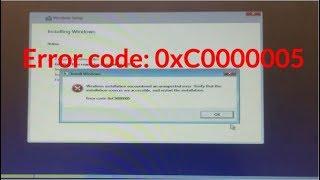 Error code: 0xC0000005 Windows installation encountered an unexpected error.