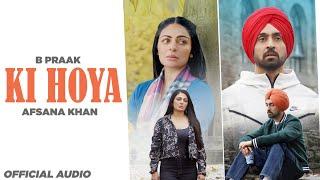 Ki Hoya (Official Audio) | B Praak Ft Afsana Khan | Jaani | Jatt & Juliet 3 | Latest Punjabi Songs