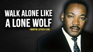 WALK ALONE LIKE A LONE WOLF - MARTIN LUTHER KING MOTIVATION